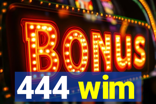 444 wim