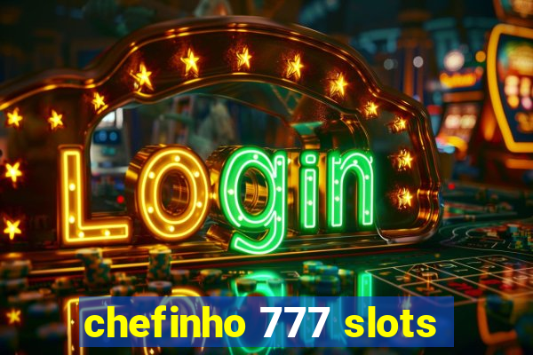 chefinho 777 slots