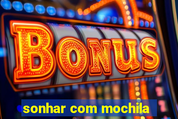 sonhar com mochila