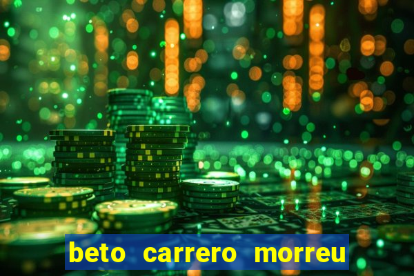 beto carrero morreu por causa do dente