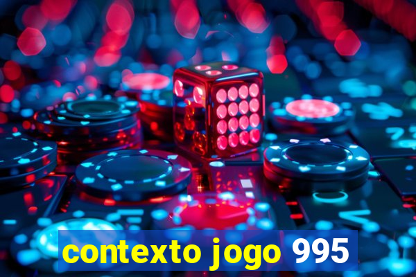 contexto jogo 995