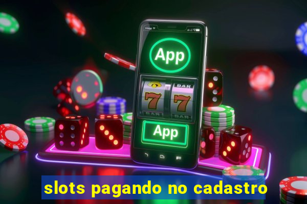 slots pagando no cadastro