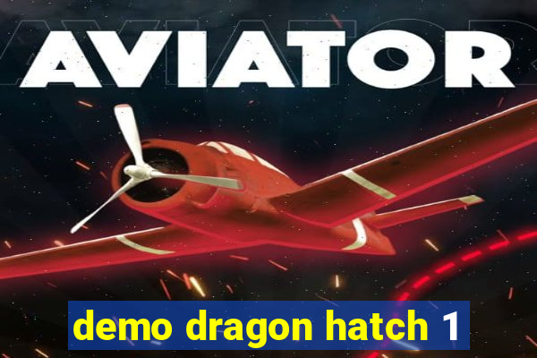 demo dragon hatch 1