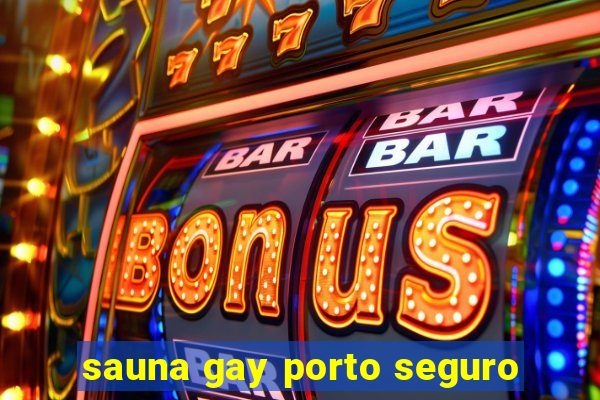 sauna gay porto seguro