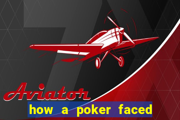 how a poker faced girl really feels