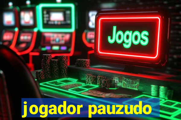jogador pauzudo
