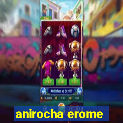 anirocha erome