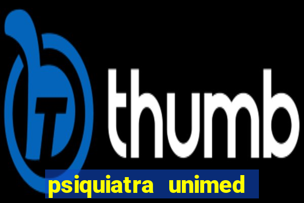 psiquiatra unimed porto alegre