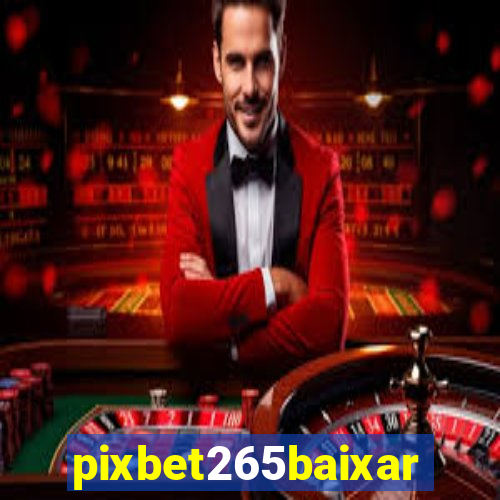 pixbet265baixar