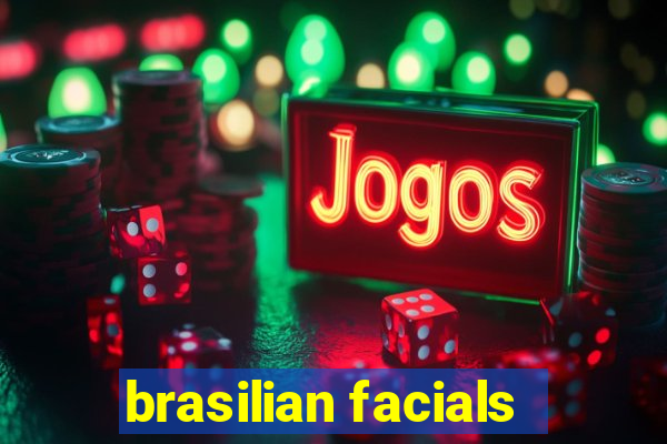 brasilian facials