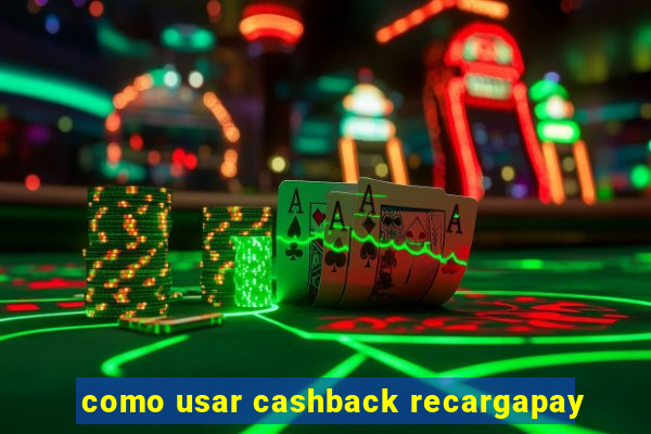 como usar cashback recargapay