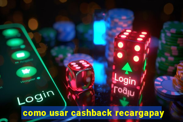 como usar cashback recargapay