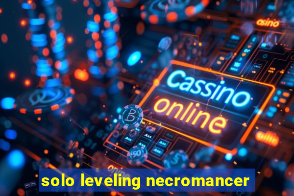 solo leveling necromancer