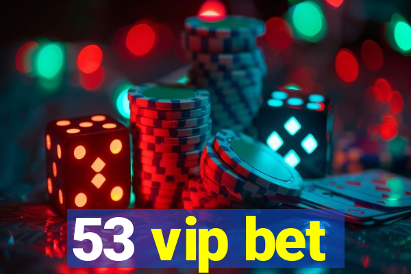53 vip bet