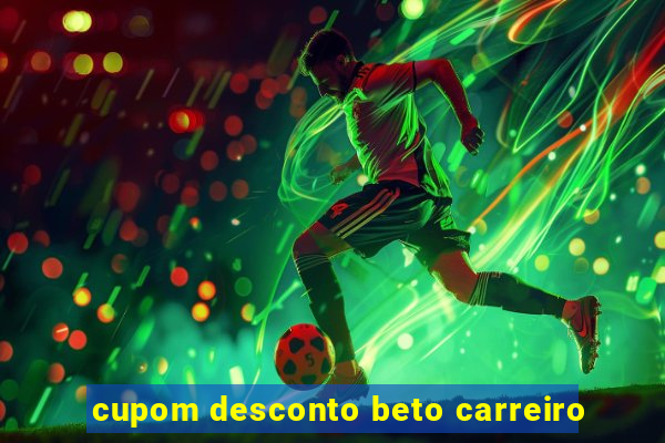 cupom desconto beto carreiro
