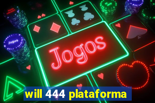 will 444 plataforma